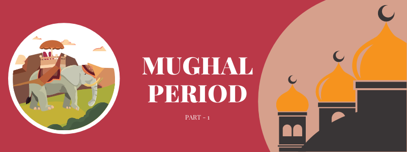 The Mughal Period from 1526AD to 1707AD Part I